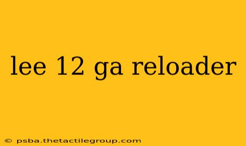 lee 12 ga reloader