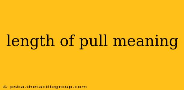 length of pull meaning