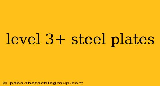 level 3+ steel plates