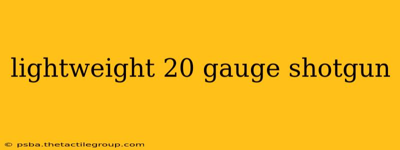 lightweight 20 gauge shotgun