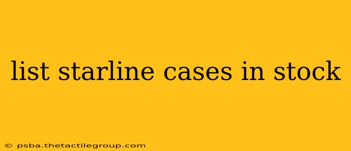 list starline cases in stock