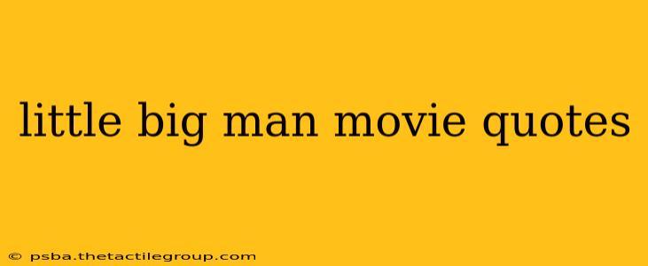 little big man movie quotes