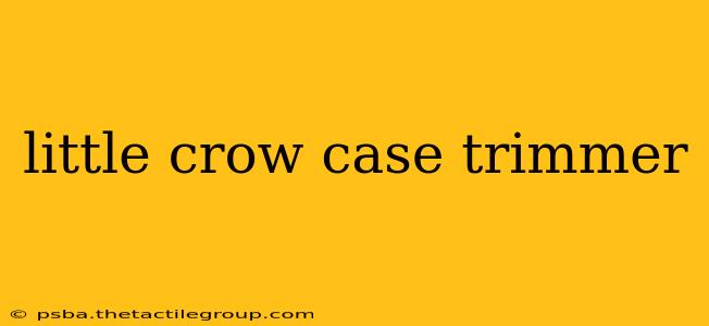 little crow case trimmer