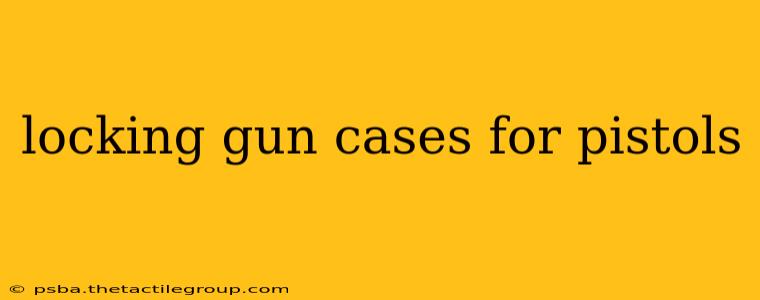 locking gun cases for pistols