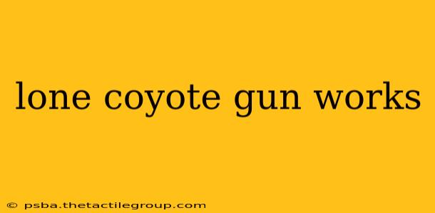 lone coyote gun works