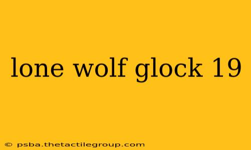 lone wolf glock 19