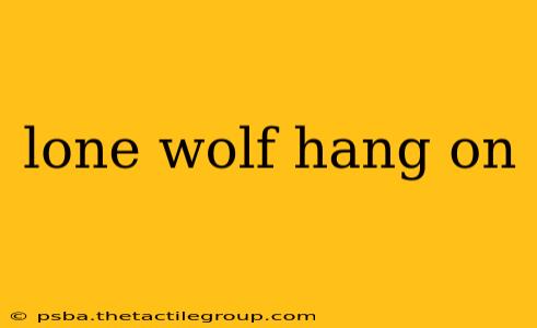 lone wolf hang on