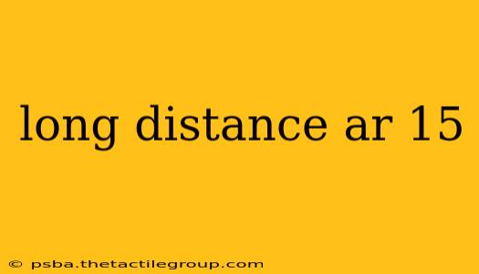 long distance ar 15