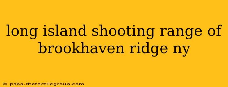 long island shooting range of brookhaven ridge ny