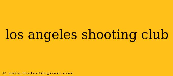 los angeles shooting club