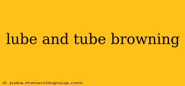 lube and tube browning