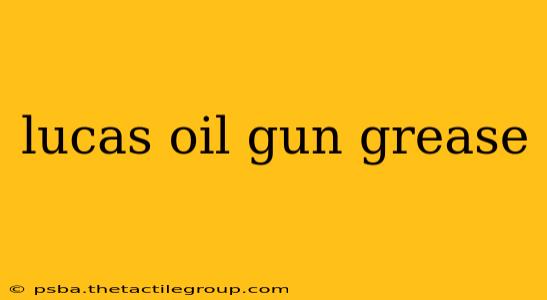 lucas oil gun grease