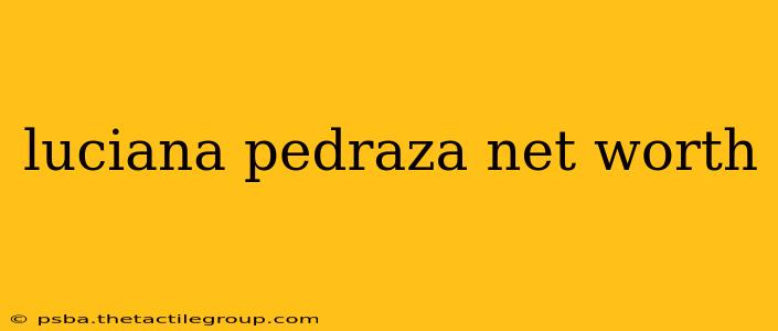 luciana pedraza net worth