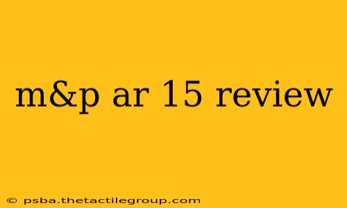 m&p ar 15 review