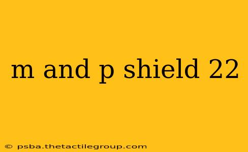 m and p shield 22