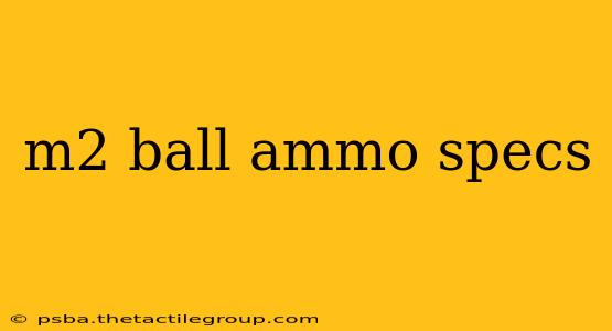 m2 ball ammo specs