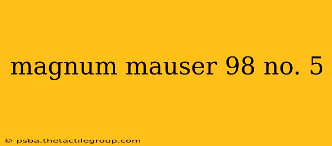 magnum mauser 98 no. 5