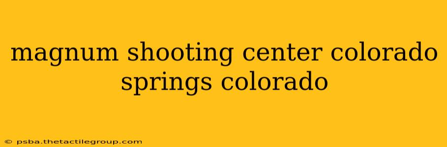 magnum shooting center colorado springs colorado