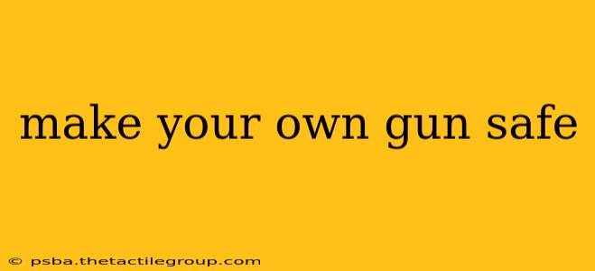 make your own gun safe