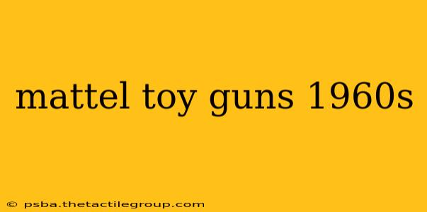 mattel toy guns 1960s