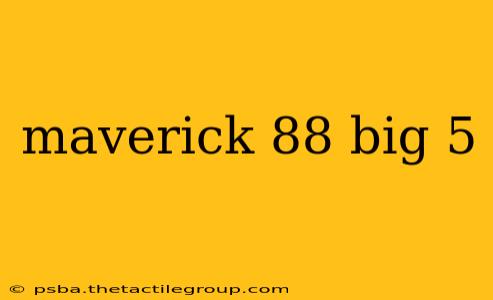 maverick 88 big 5