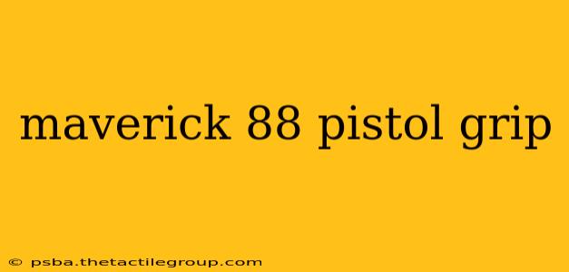 maverick 88 pistol grip