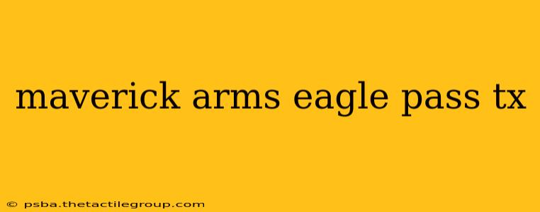 maverick arms eagle pass tx