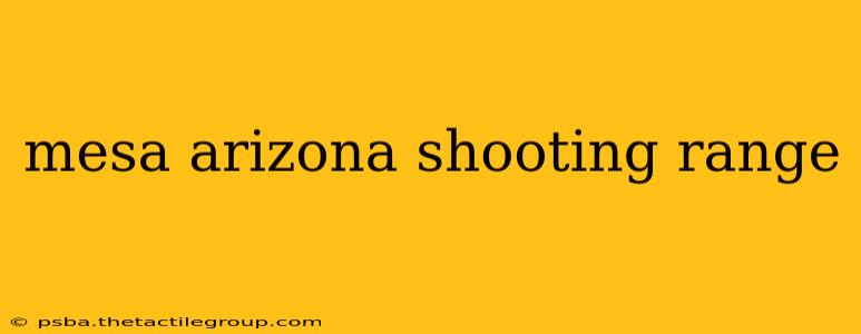 mesa arizona shooting range