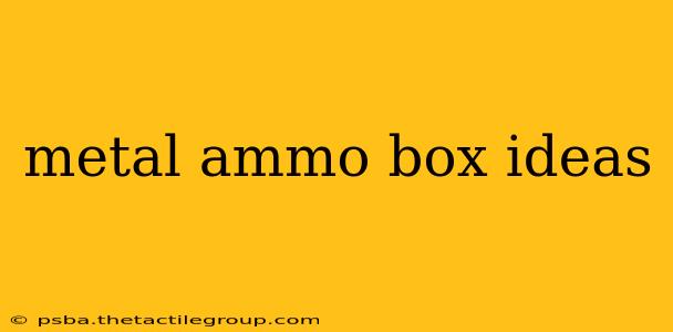 metal ammo box ideas