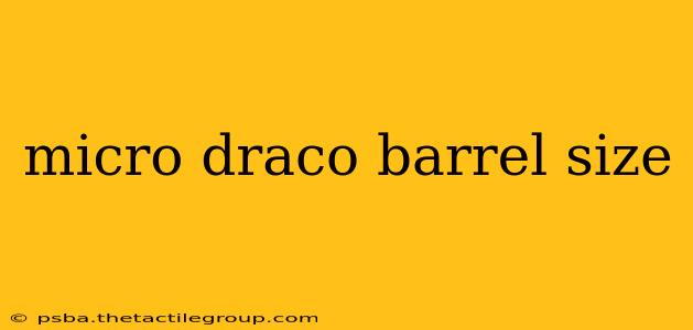 micro draco barrel size