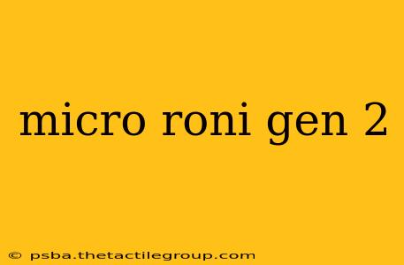 micro roni gen 2