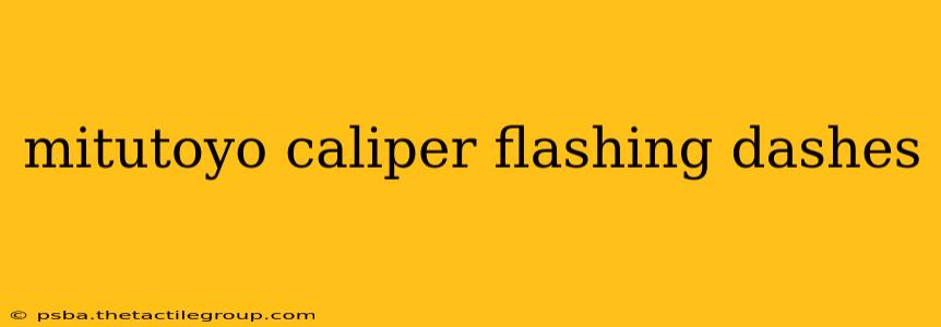 mitutoyo caliper flashing dashes