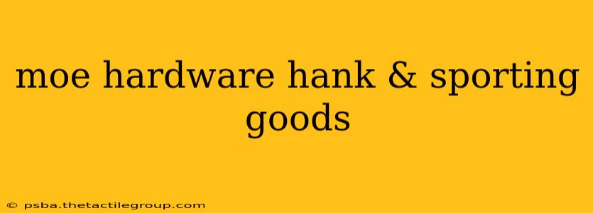 moe hardware hank & sporting goods