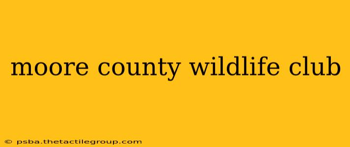 moore county wildlife club