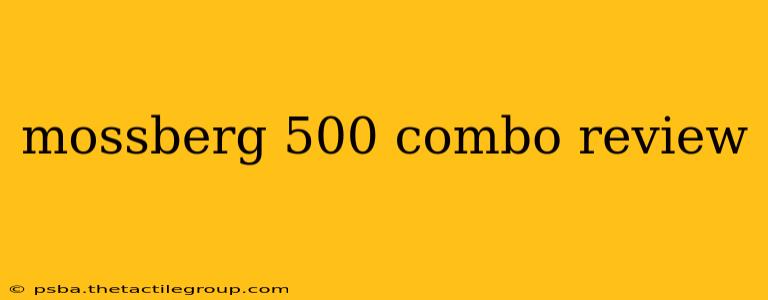 mossberg 500 combo review