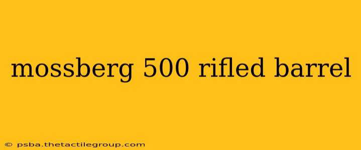 mossberg 500 rifled barrel