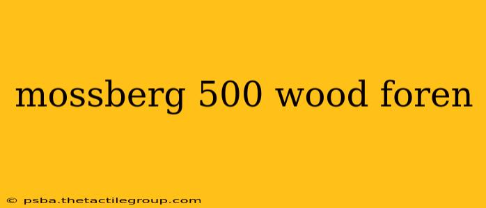 mossberg 500 wood foren