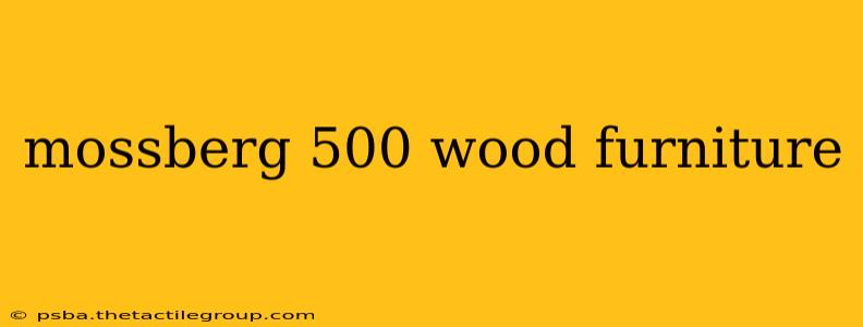 mossberg 500 wood furniture