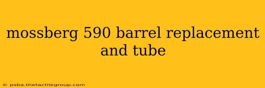 mossberg 590 barrel replacement and tube