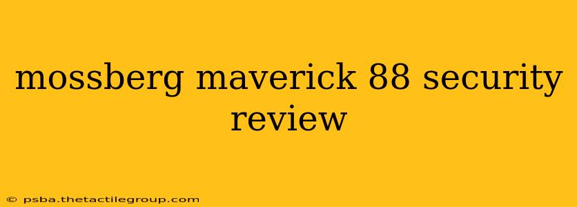 mossberg maverick 88 security review