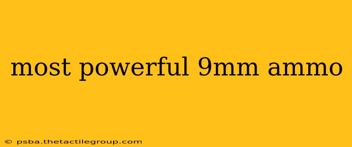 most powerful 9mm ammo