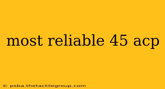 most reliable 45 acp