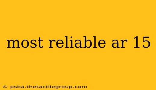 most reliable ar 15