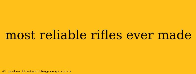 most reliable rifles ever made