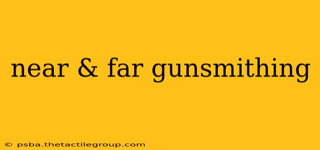 near & far gunsmithing