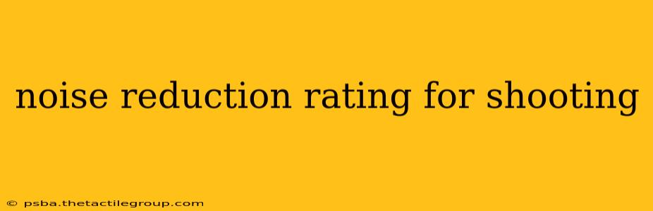 noise reduction rating for shooting