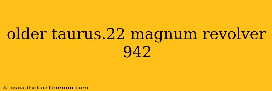 older taurus.22 magnum revolver 942