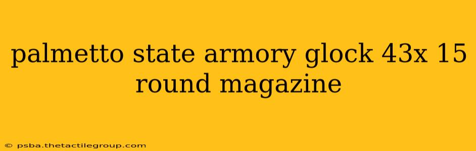 palmetto state armory glock 43x 15 round magazine