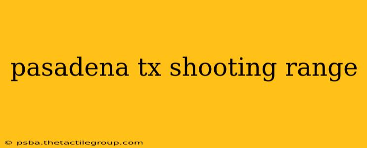 pasadena tx shooting range