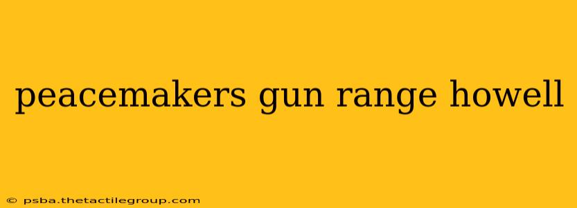 peacemakers gun range howell